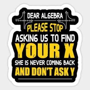 Math - Dear algebra please stop asking us to find your X Sticker